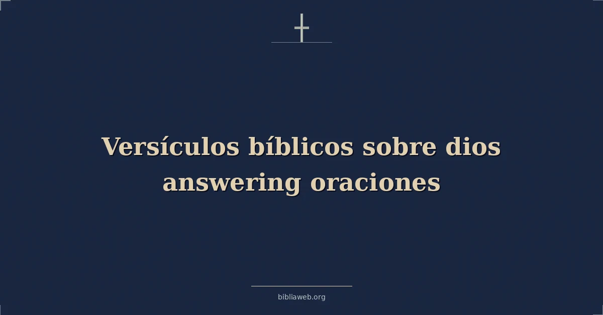 Versículos Bíblicos sobre dios respondiendo oraciones