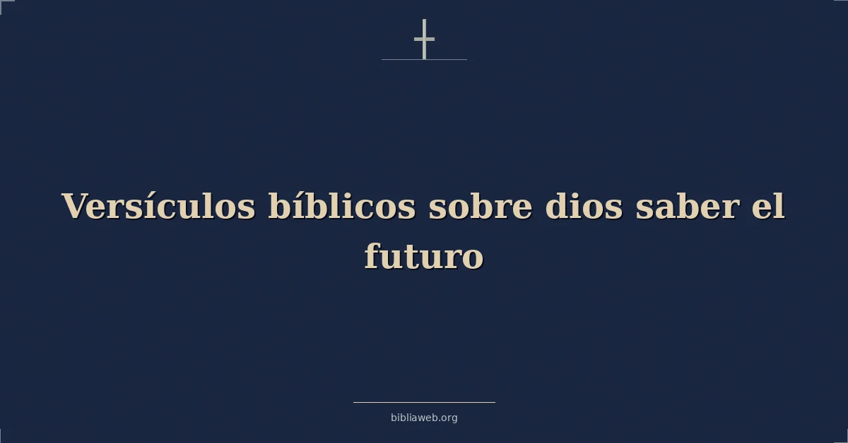 Versículos Bíblicos sobre dios saber el futuro
