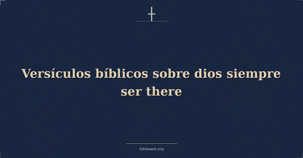 Versículos Bíblicos sobre Dios siempre está ahí
