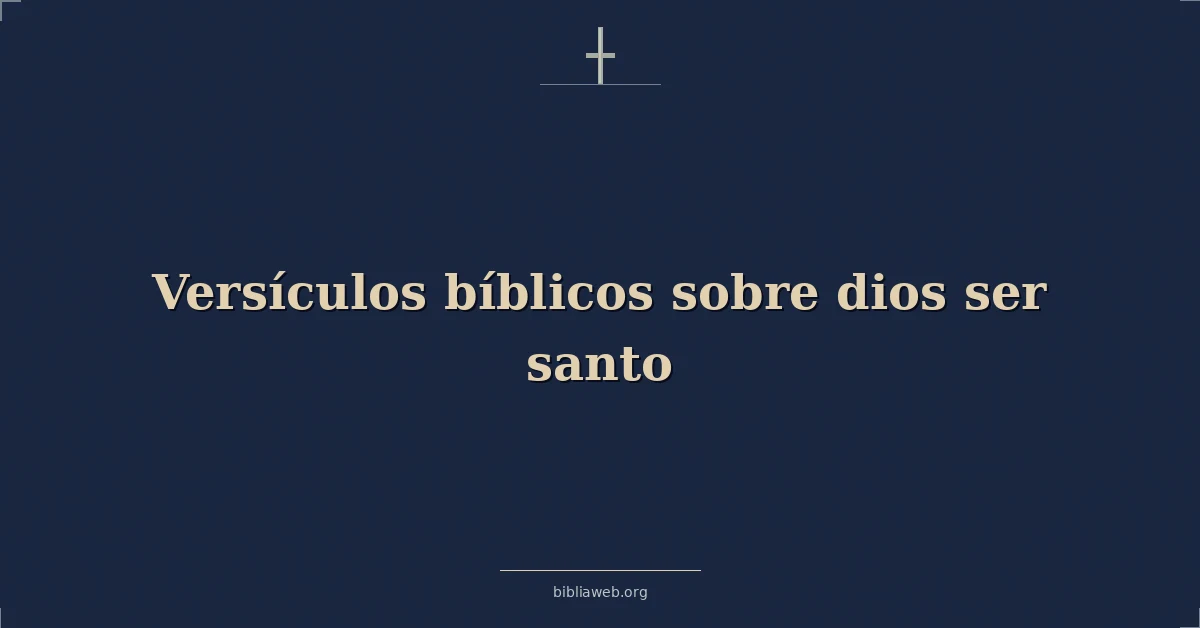 Versículos Bíblicos sobre dios ser santo