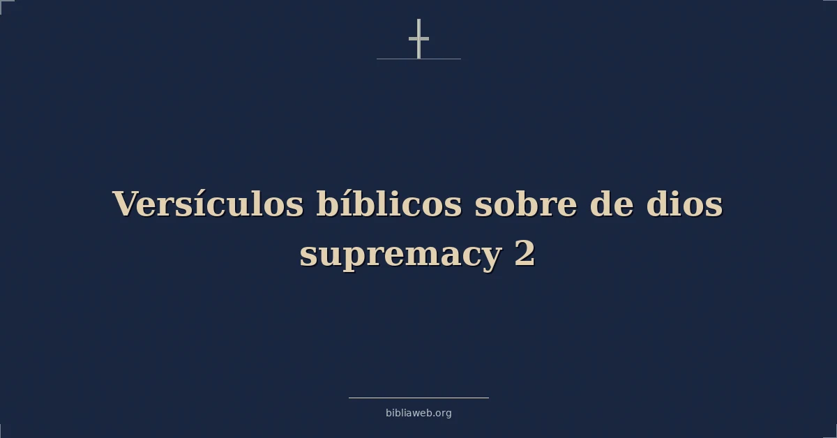 Versículos Bíblicos sobre de dios supremacía 2