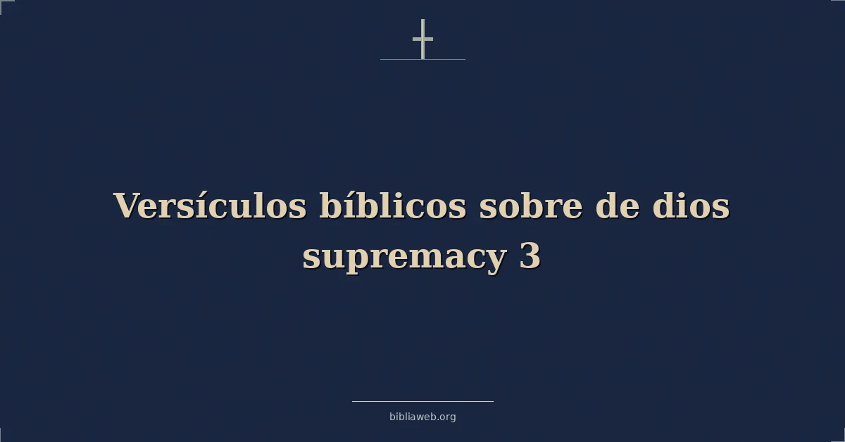 Versículos Bíblicos sobre de dios supremacía 3