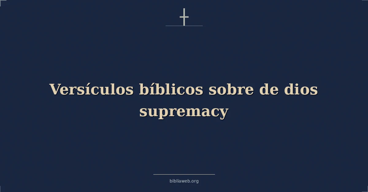 Versículos Bíblicos sobre de dios supremacía