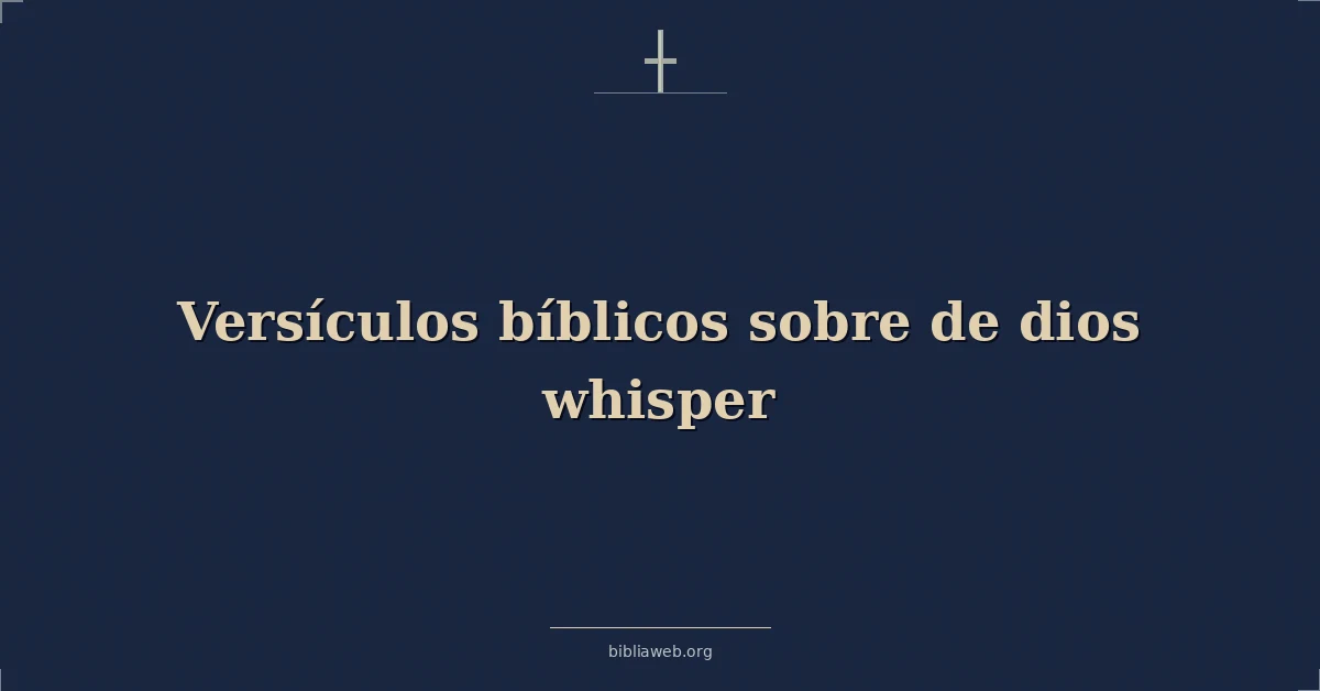 Versículos Bíblicos sobre de dios susurro