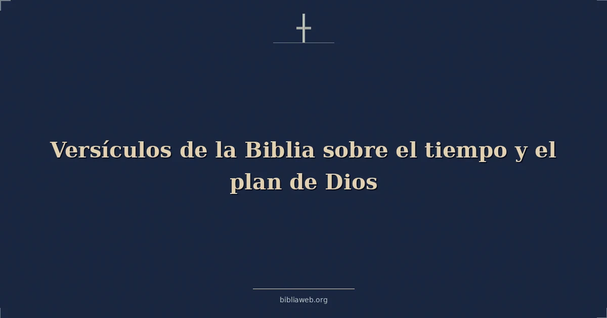 Versículos de la Biblia sobre el tiempo y el plan de Dios