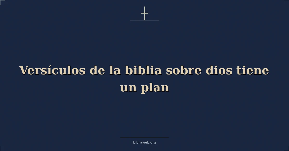 Versículos de la Biblia sobre que Dios tiene un plan