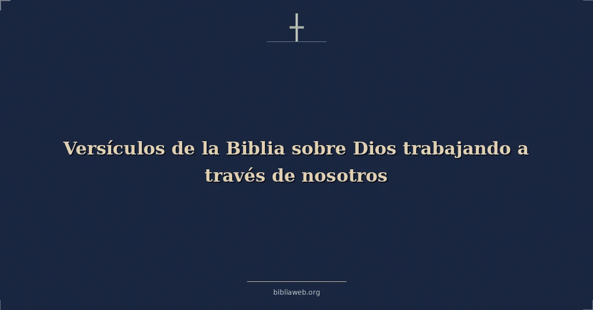 Versículos de la Biblia sobre Dios trabajando a través de nosotros