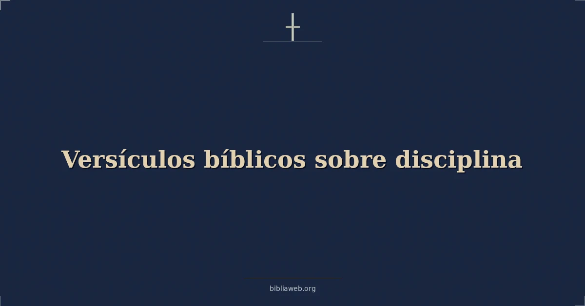 Versículos Bíblicos sobre disciplina
