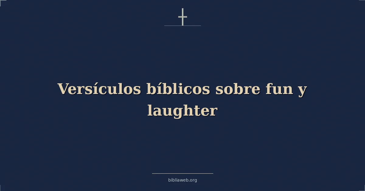 Versículos Bíblicos sobre fun y risa