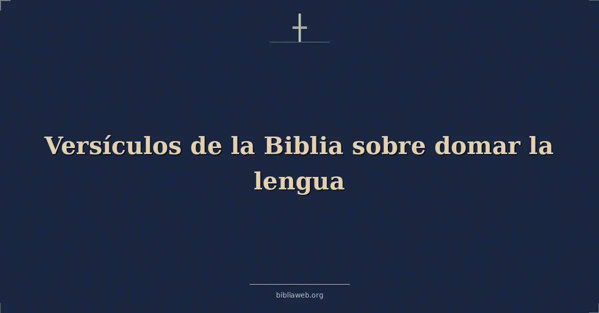 Versículos de la Biblia sobre domar la lengua