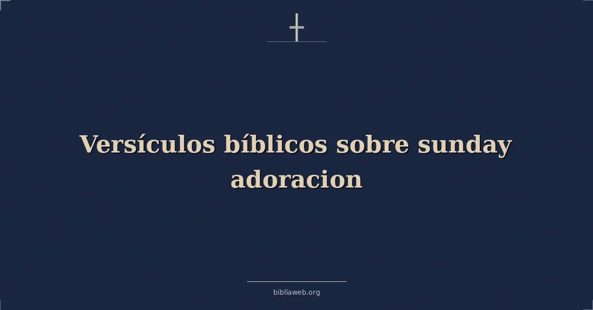 Versículos Bíblicos sobre domingo adoracion