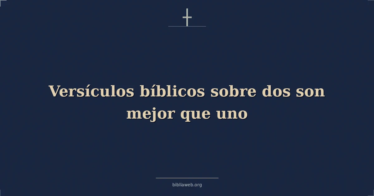 Versículos Bíblicos sobre dos hijo mejor que uno