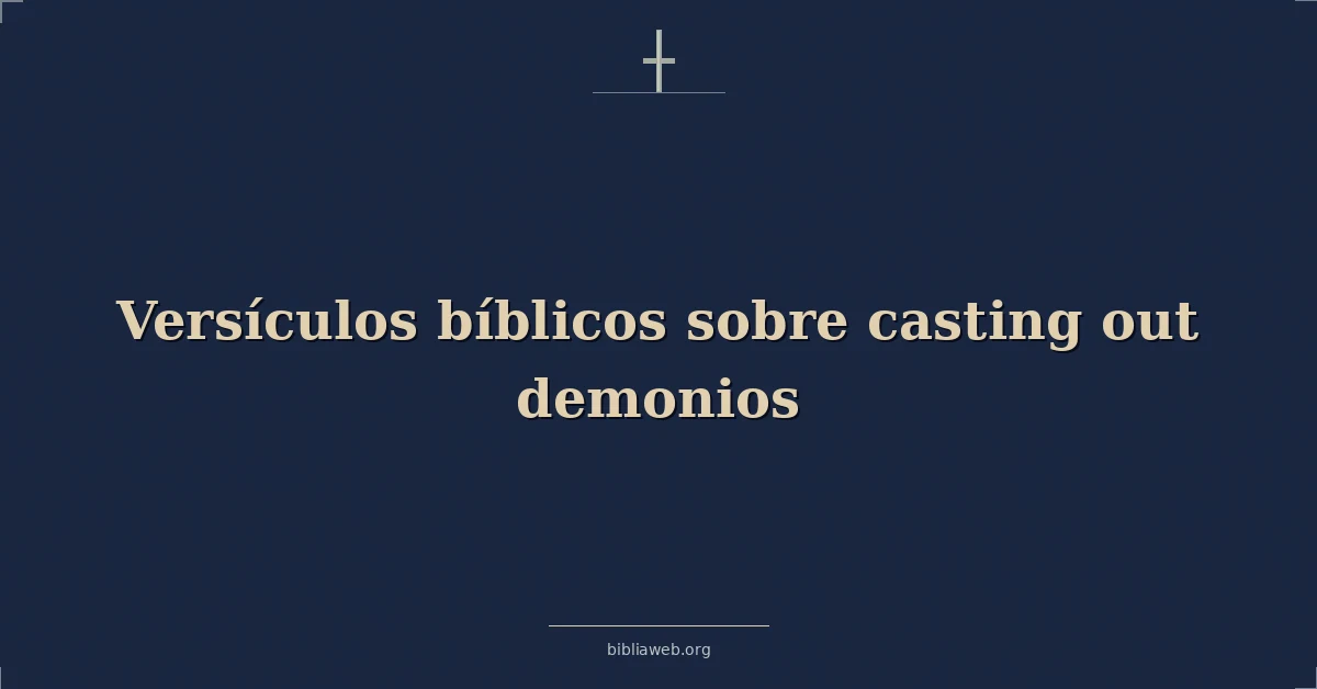 Versículos Bíblicos sobre echando fuera demonios