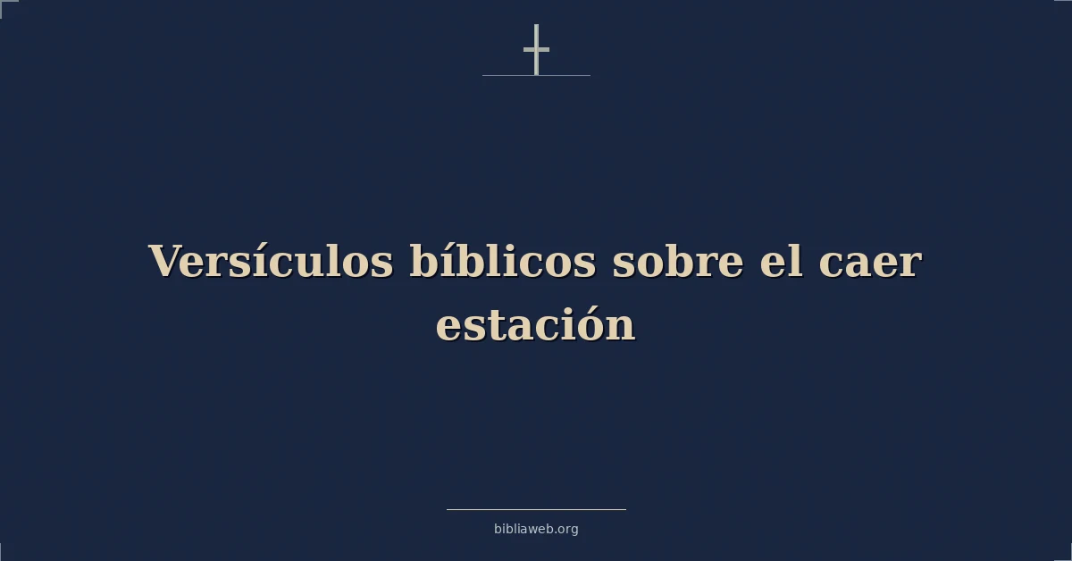 Versículos Bíblicos sobre el caer estación