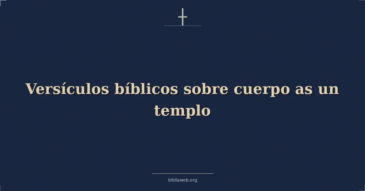 Versículos Bíblicos sobre el cuerpo como un templo