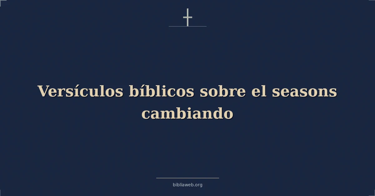 Versículos Bíblicos sobre el estaciones cambiando