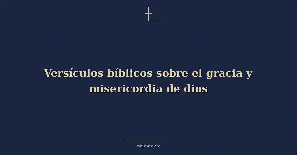 Versículos Bíblicos sobre el gracia y misericordia de dios
