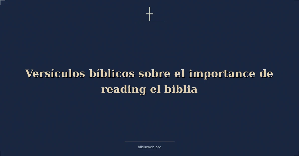 Versículos Bíblicos sobre el importancia de lectura el biblia