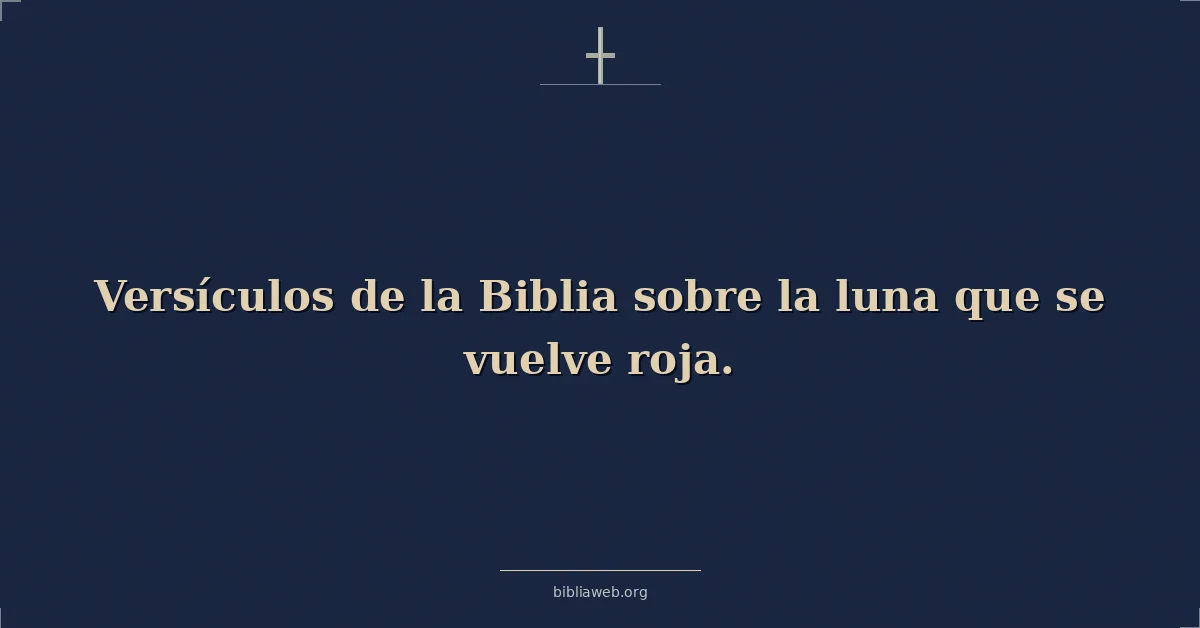 Versículos de la Biblia sobre la luna que se vuelve roja