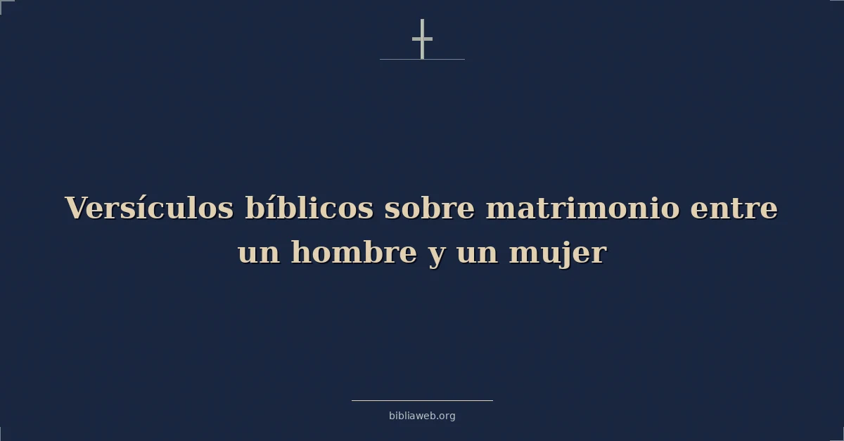 Versículos Bíblicos sobre el matrimonio entre un hombre y una mujer