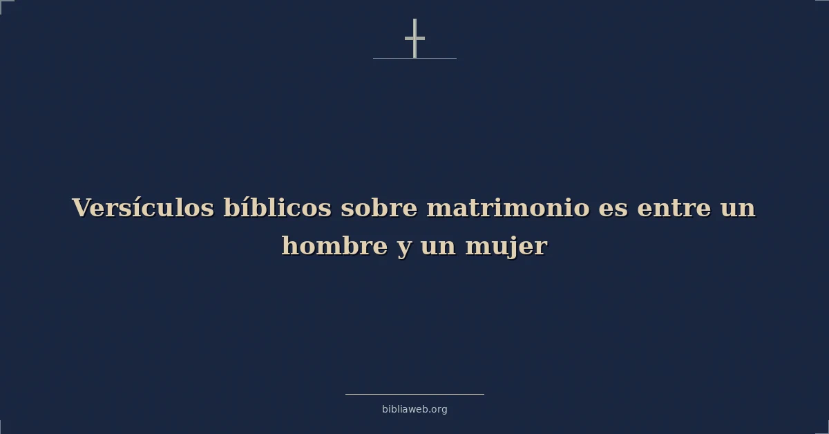 Versículos Bíblicos sobre el matrimonio es entre un hombre y una mujer