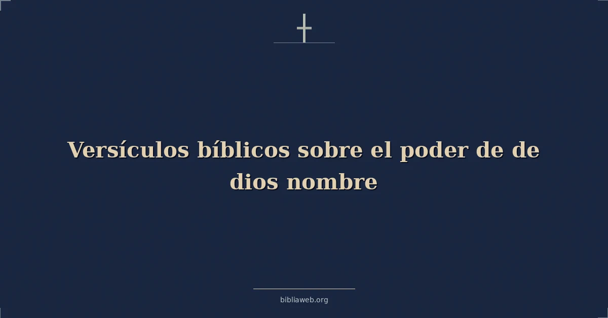 Versículos Bíblicos sobre el poder de de dios nombre