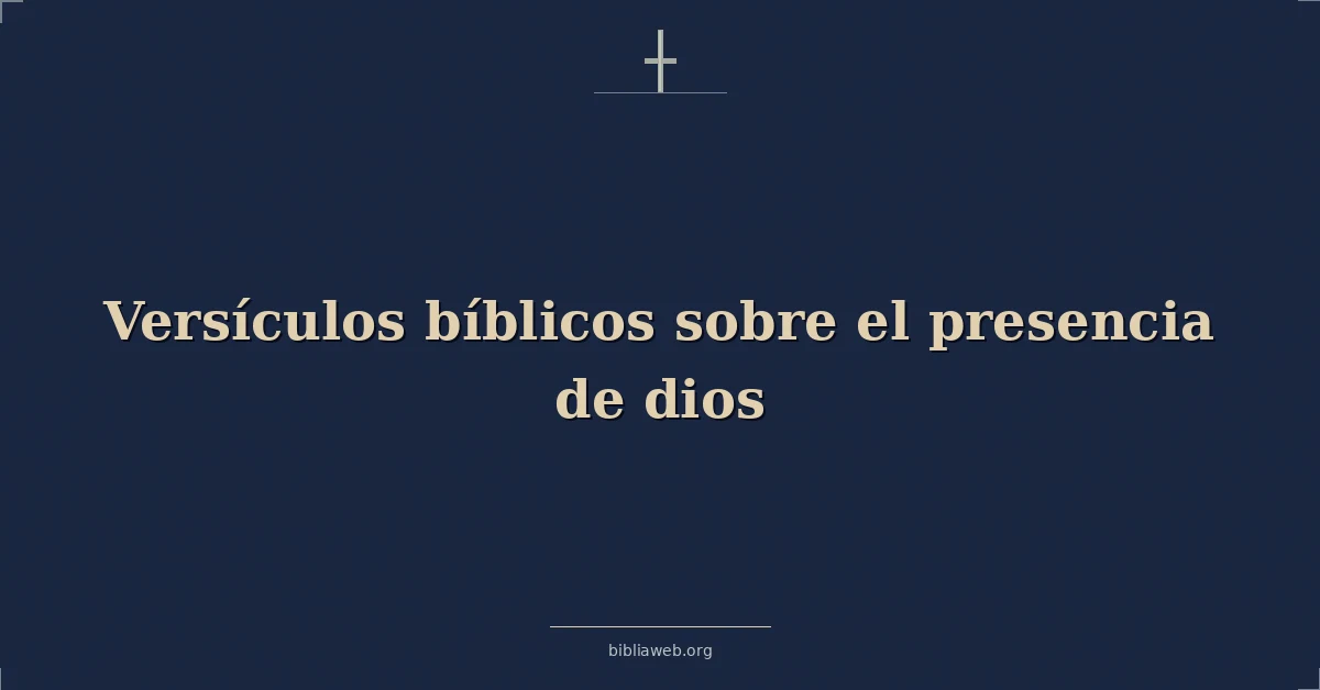 Versículos Bíblicos sobre el presencia de dios