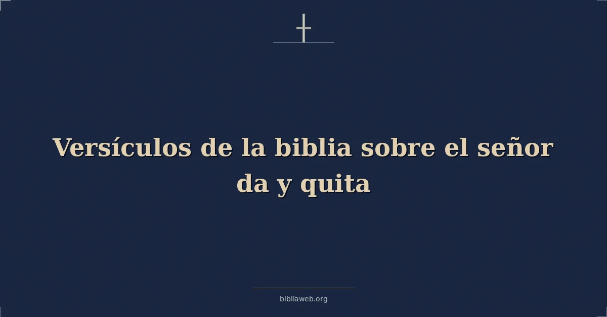 Versículos de la biblia sobre el señor da y quita