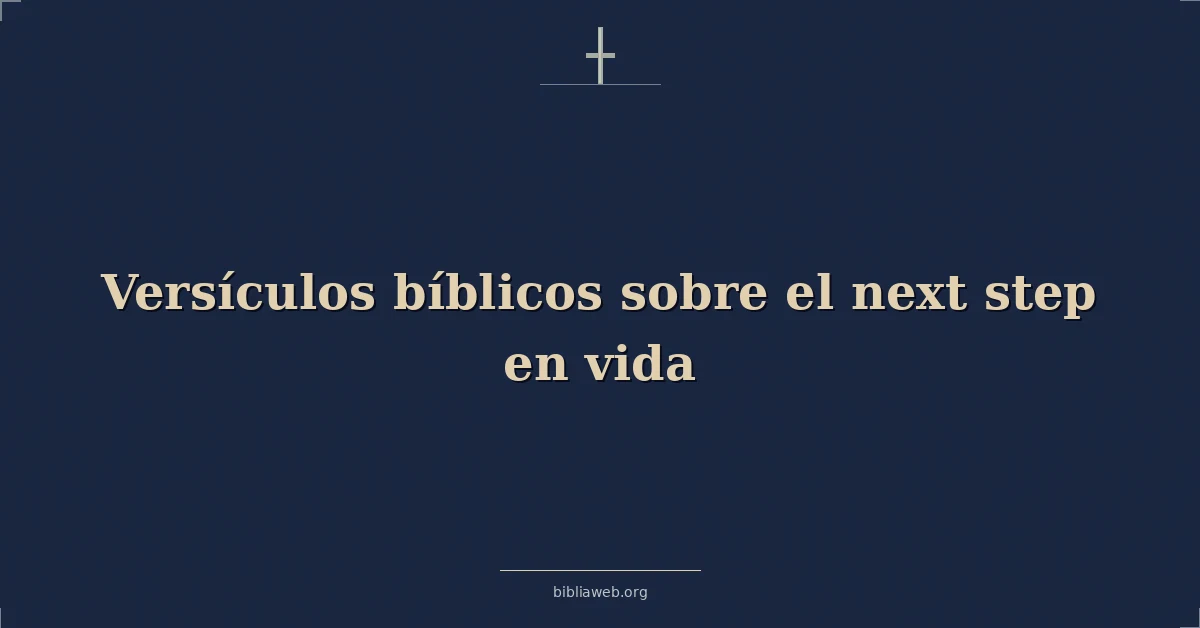 Versículos Bíblicos sobre el próximo paso en vida