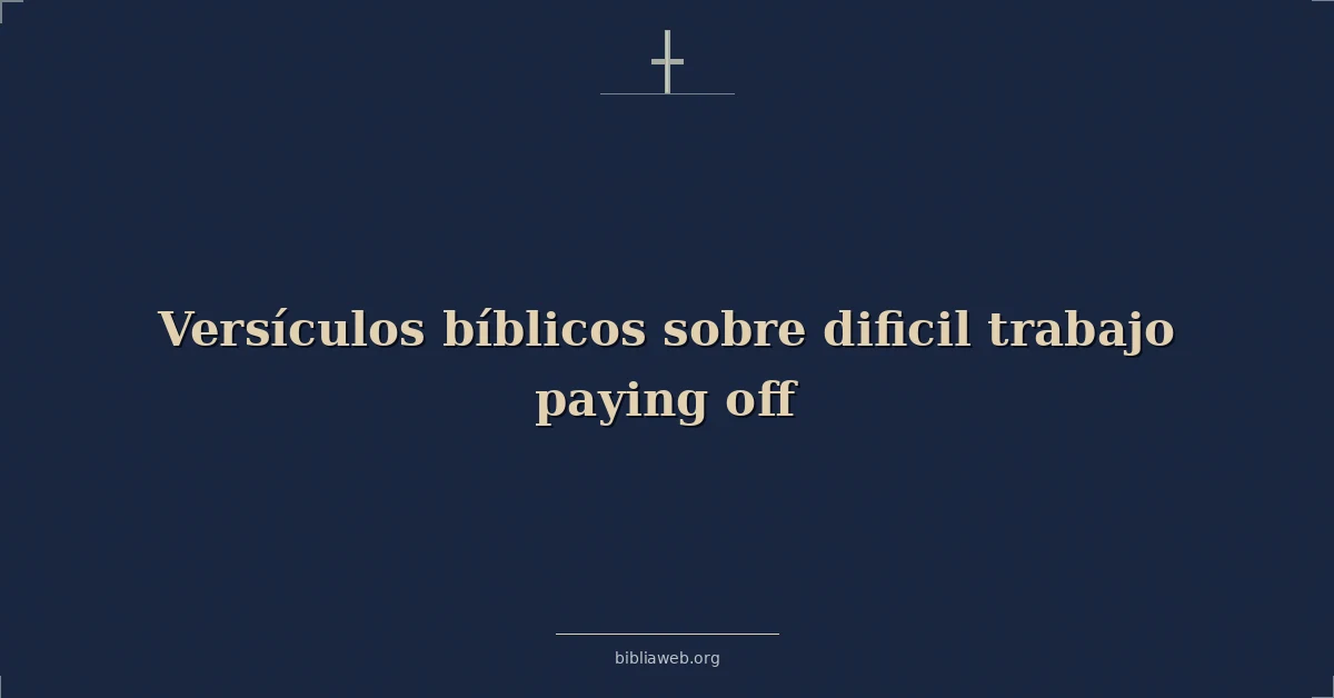 Versículos Bíblicos sobre dificil trabajo pagando off