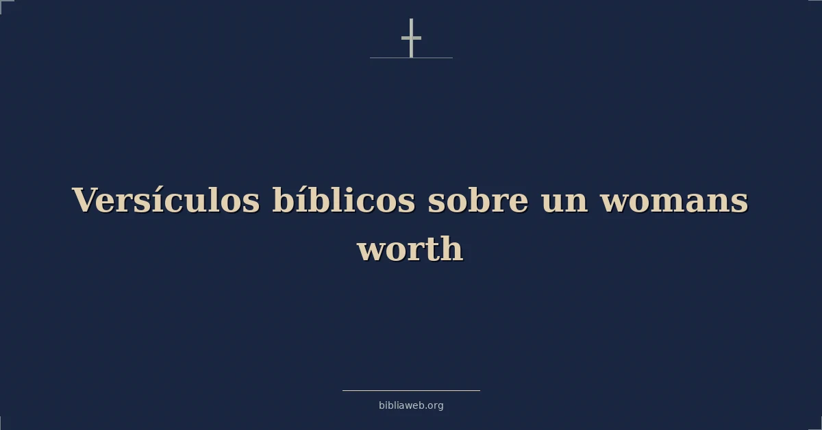 Versículos Bíblicos sobre el valor de una mujer