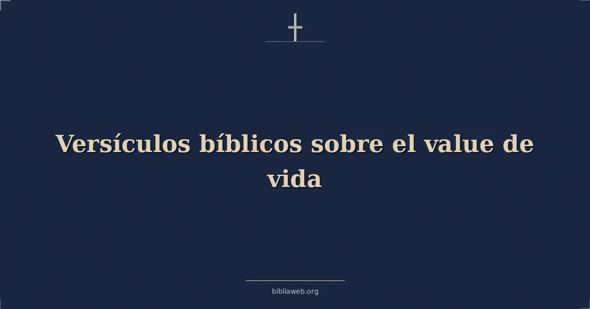 Versículos bíblicos sobre el value de vida