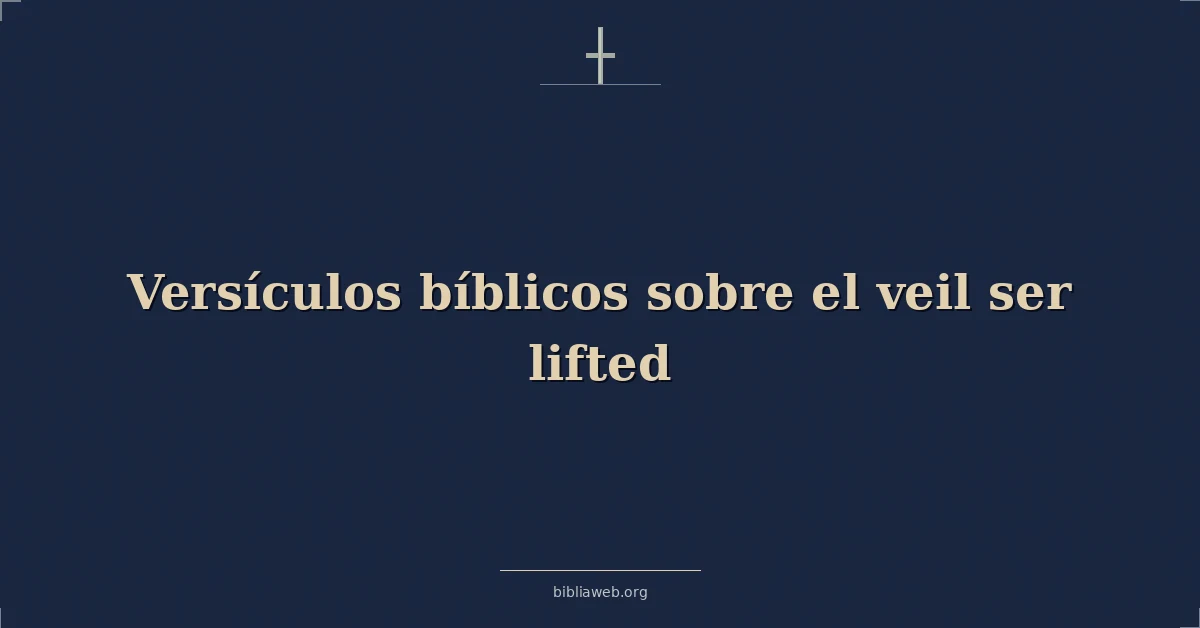 Versículos Bíblicos sobre el velo que es levantado