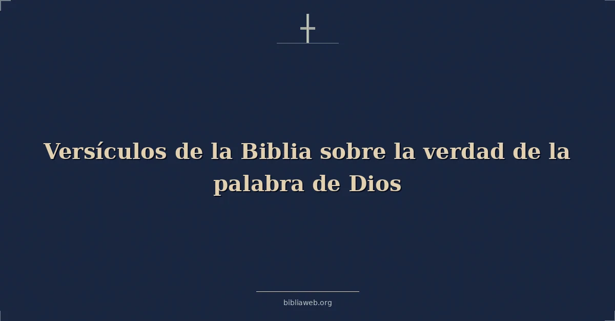 Versículos de la Biblia sobre la verdad de la palabra de Dios
