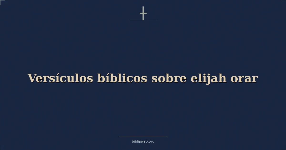 Versículos Bíblicos sobre Elías orando