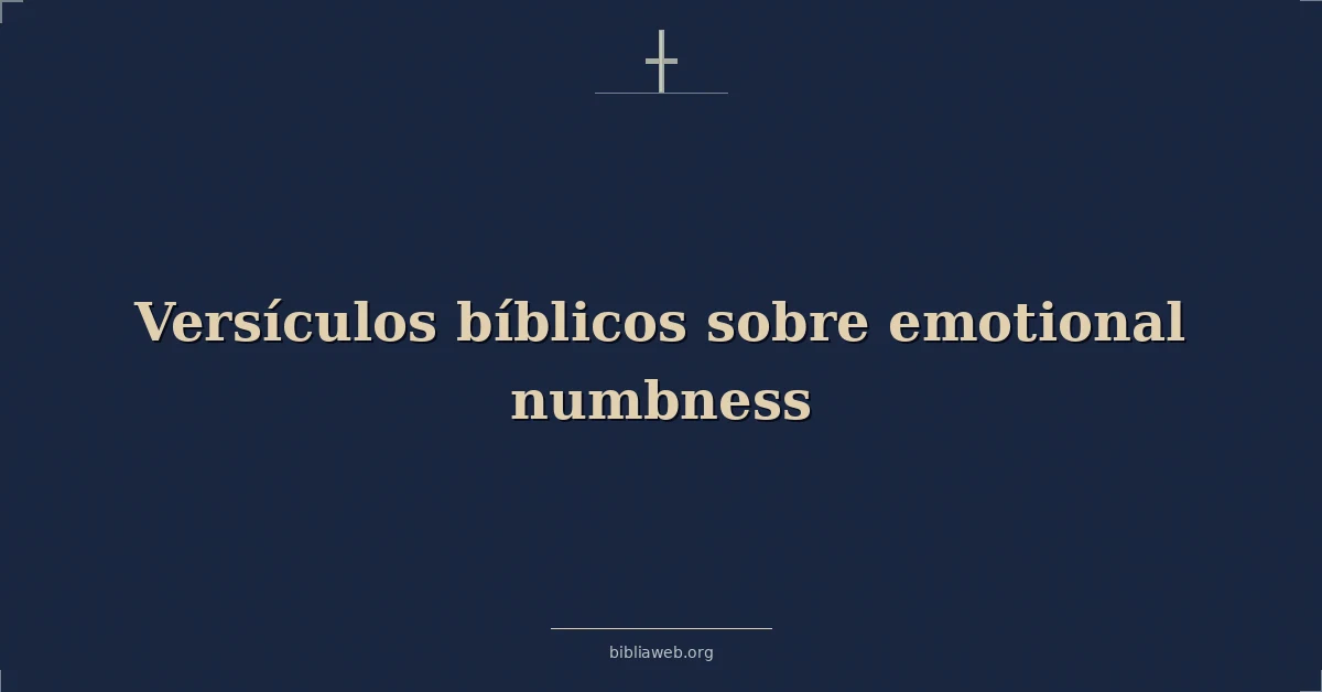 Versículos Bíblicos sobre emocional embotamiento