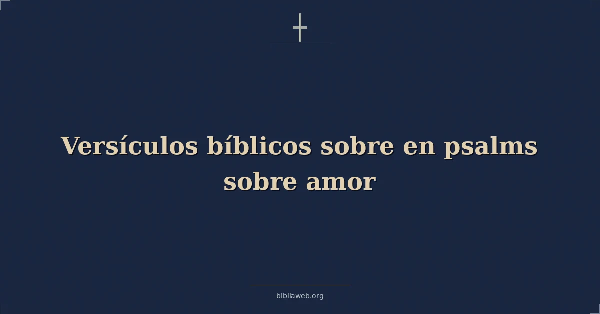 Versículos Bíblicos sobre en salmos sobre amor