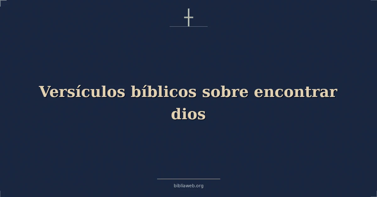 Versículos Bíblicos sobre encontrar dios