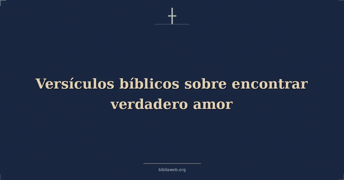 Versículos Bíblicos sobre encontrar verdadero amor