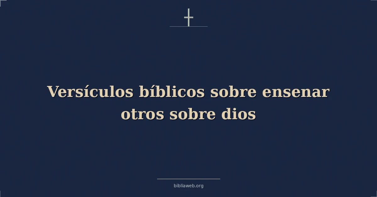 Versículos Bíblicos sobre ensenar otros sobre dios