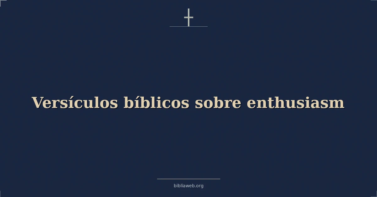 Versículos Bíblicos sobre entusiasmo
