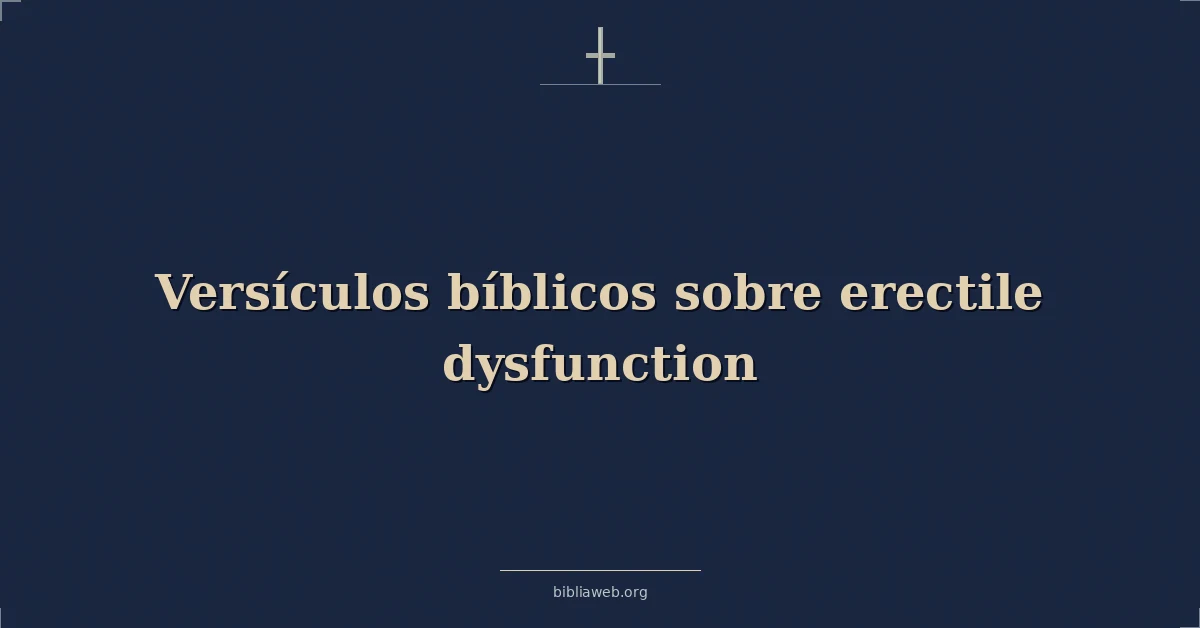 Versículos Bíblicos sobre eréctil disfunción