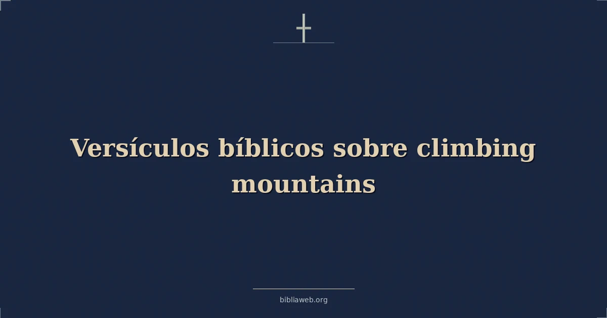 Versículos Bíblicos sobre escalando montañas