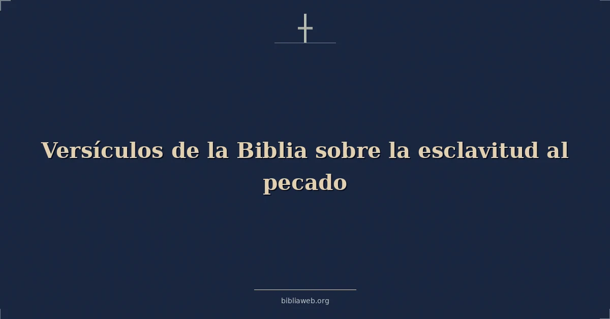 Versículos de la Biblia sobre la esclavitud al pecado