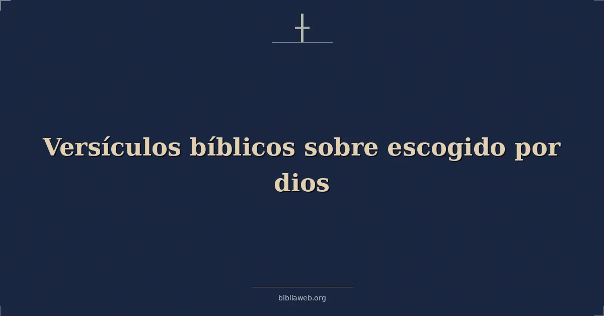 Versículos Bíblicos sobre escogido por dios