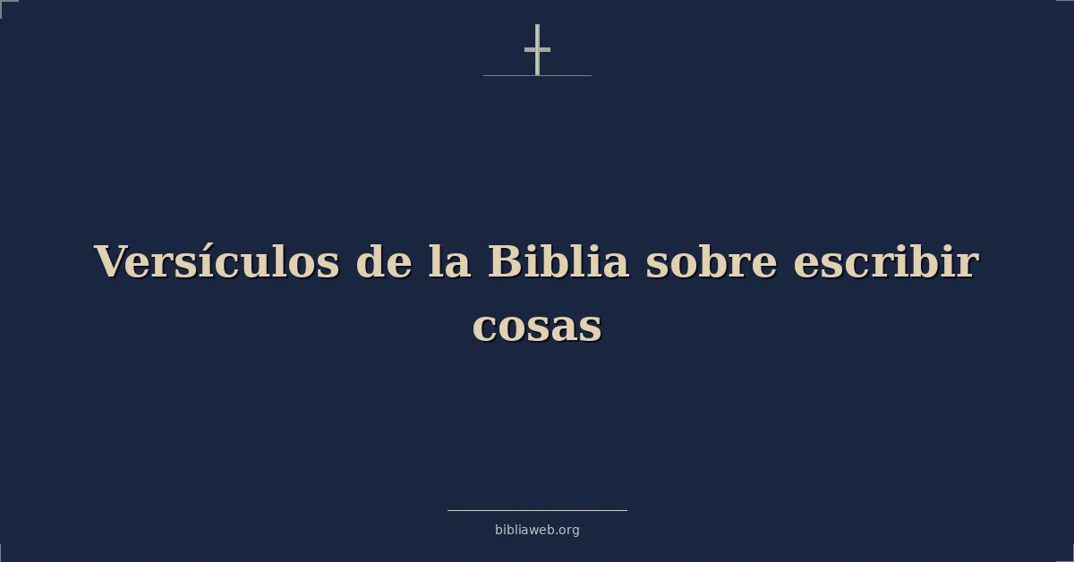 Versículos de la Biblia sobre escribir cosas
