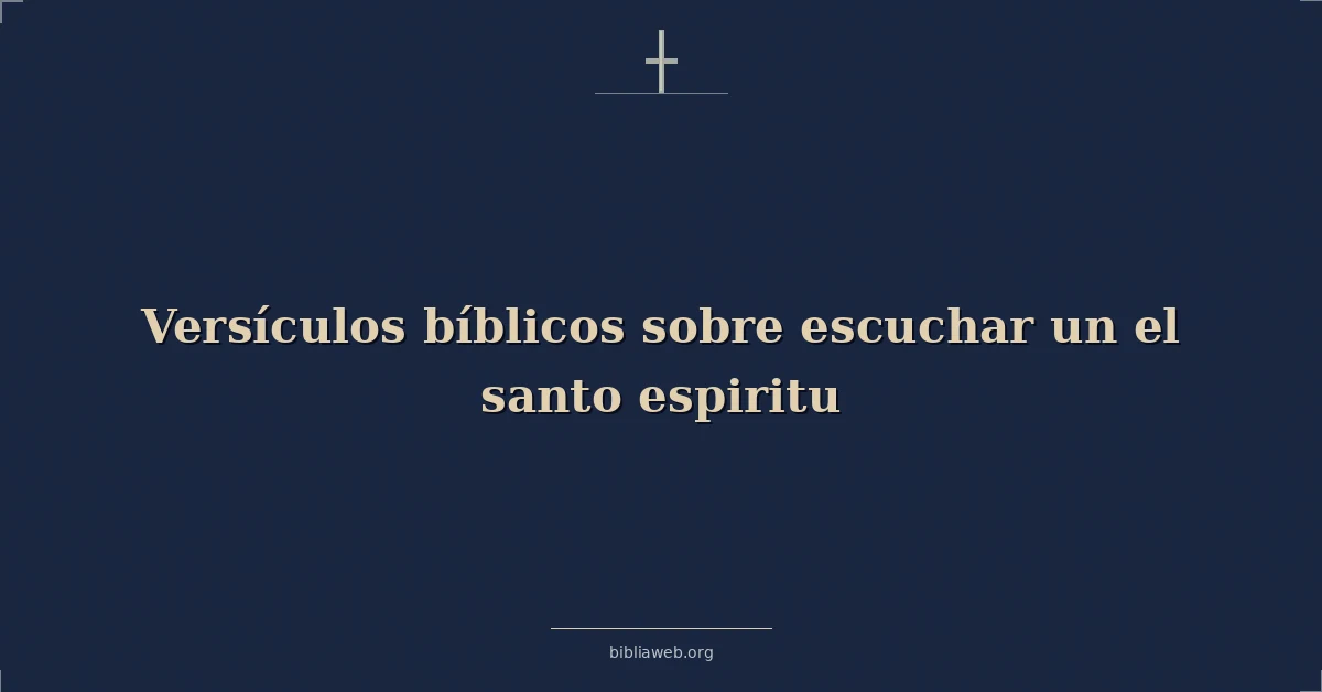 Versículos Bíblicos sobre escuchar un el santo espiritu