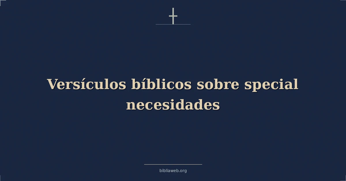 Versículos Bíblicos sobre especial necesidades