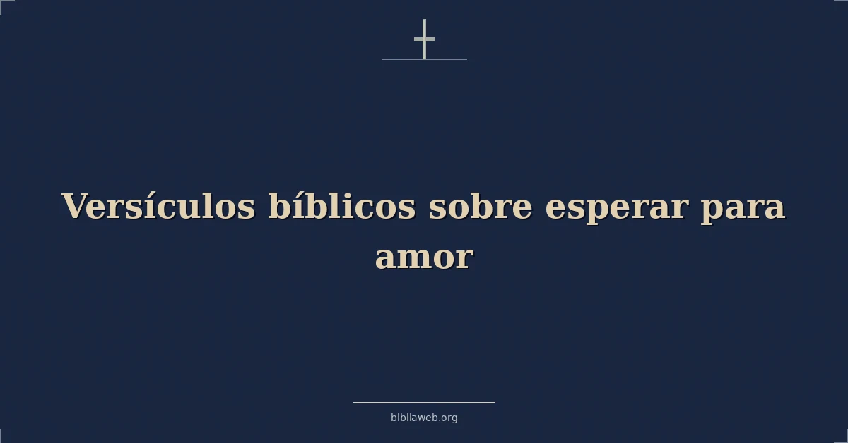 Versículos Bíblicos sobre esperar para amor