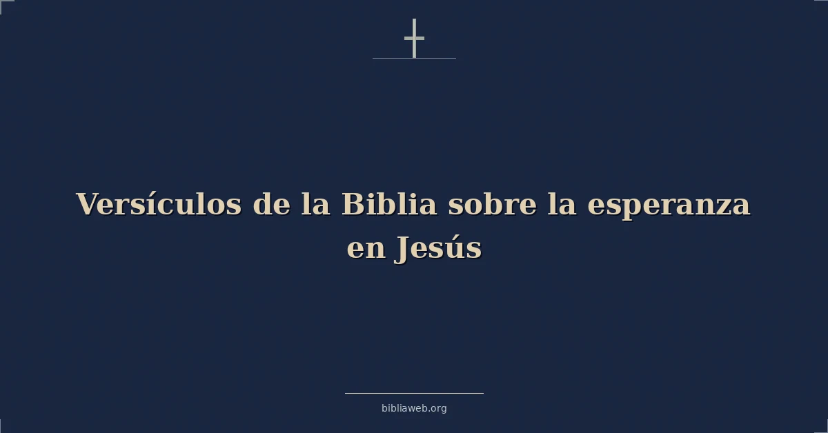 Versículos de la Biblia sobre la esperanza en Jesús